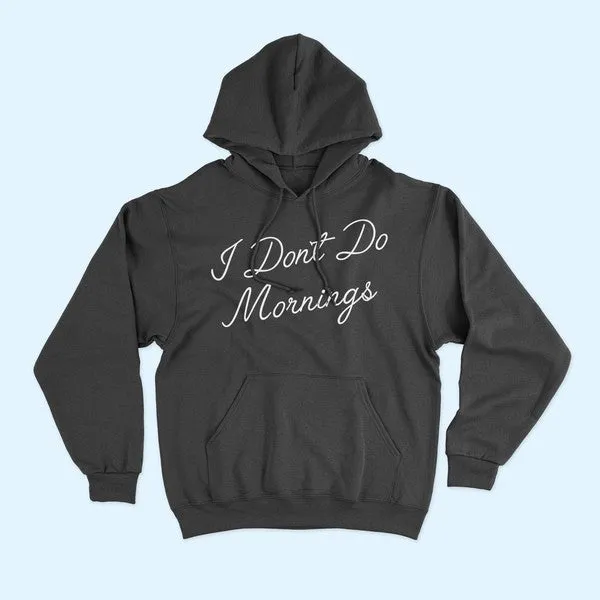 I DONT DO MORNINGS HOODIE PLUS SIZE